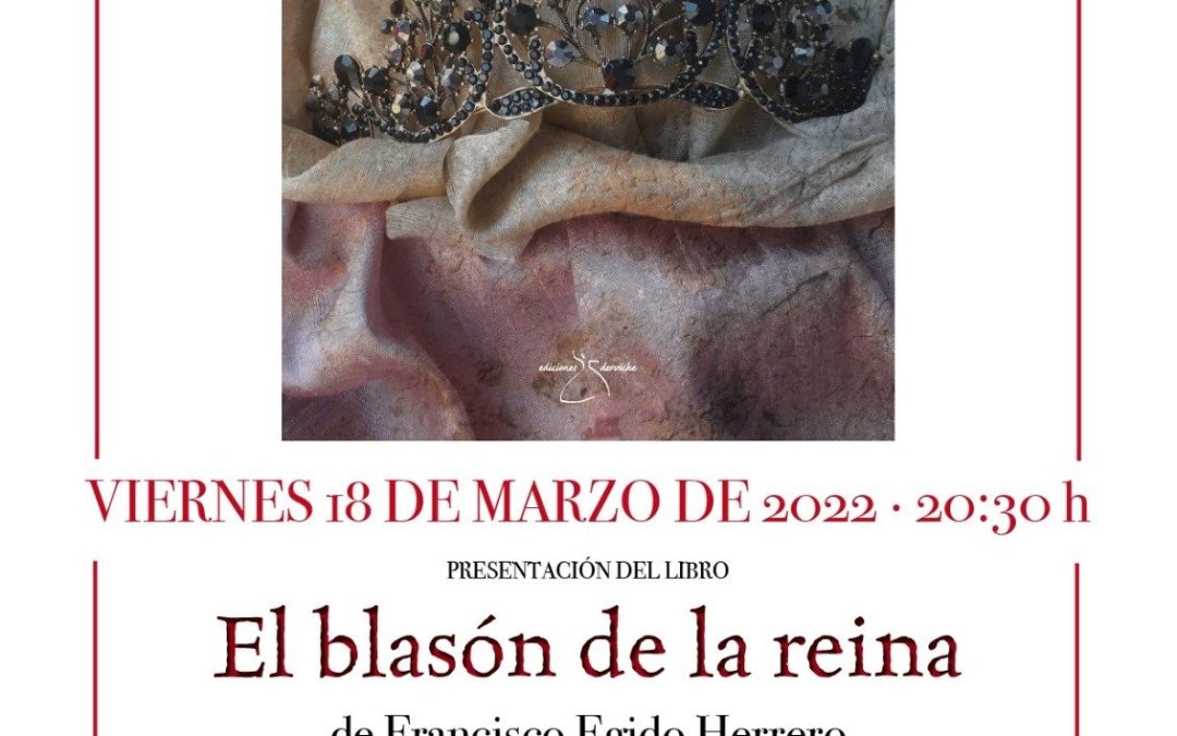 Este viernes 18 de marzo no te pierdas la presentación de “El blasón de la reina”, la nueva novela de Francisco Egido.